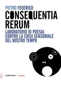 Consequentia Rerum. Laboratorio di poesia contro la crisi sensoriale del nostro tempo - Librerie.coop