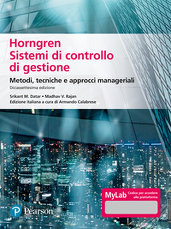 Horngren. Sistemi di controllo di gestione. Metodi, tecniche e approcci manageriali. Ediz. Mylab - Librerie.coop Horngren. Sistemi di controllo di gestione. Metodi, tecniche e approcci manageriali. Ediz. Mylab - Librerie.coop