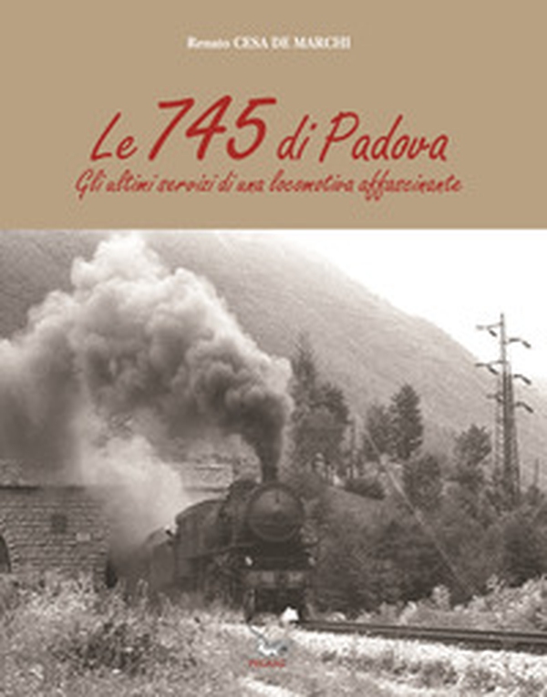 Le 745 di Padova. Gli ultimi servizi di una locomotiva affascinante - Librerie.coop Le 745 di Padova. Gli ultimi servizi di una locomotiva affascinante - Librerie.coop