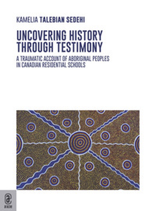 Uncovering history through testimony. A traumatic account of aboriginal peoples in Canadian residential schools - Librerie.coop Uncovering history through testimony. A traumatic account of aboriginal peoples in Canadian residential schools - Librerie.coop