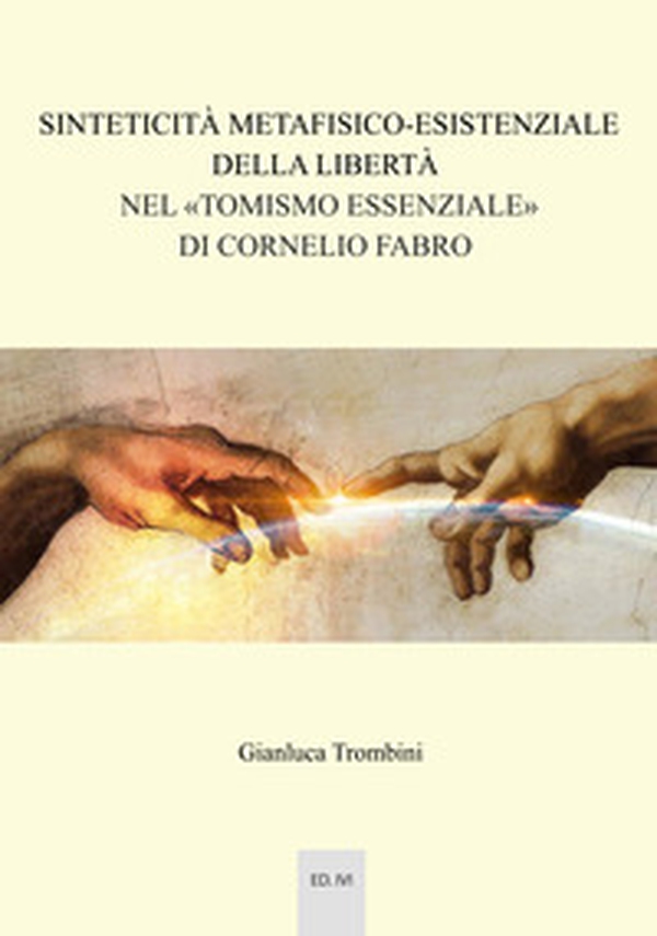 Sinteticità metafisico-esistenziale della libertà nel «tomismo essenziale» di Cornelio Fabro - Librerie.coop Sinteticità metafisico-esistenziale della libertà nel «tomismo essenziale» di Cornelio Fabro - Librerie.coop