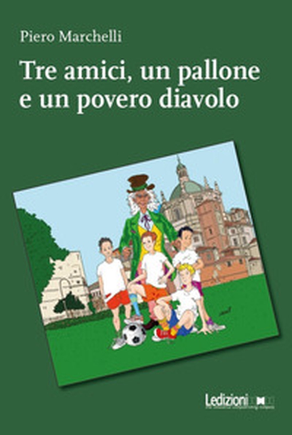 Tre amici, un pallone e un povero diavolo - Librerie.coop Tre amici, un pallone e un povero diavolo - Librerie.coop