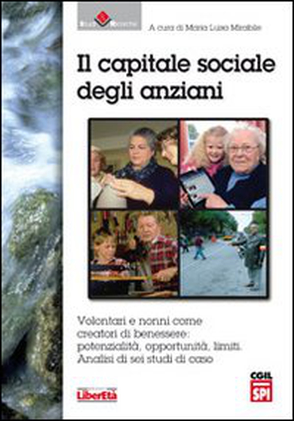 Il capitale sociale degli anziani. Volontari e nonni come creatori di benessere. Potenzialità, opportunità. Limiti. Analisi di sei studi di caso - Librerie.coop Il capitale sociale degli anziani. Volontari e nonni come creatori di benessere. Potenzialità, opportunità. Limiti. Analisi di sei studi di caso - Librerie.coop