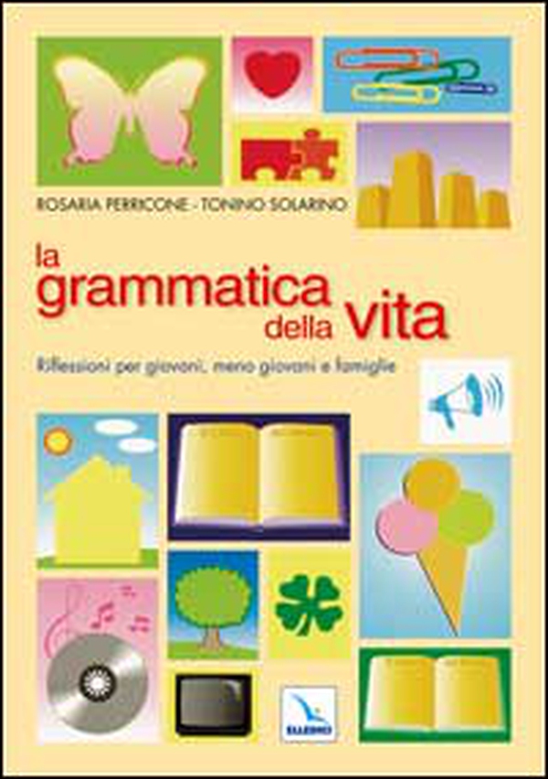 La grammatica della vita. Riflessioni per giovani, meno giovani e famiglie - Librerie.coop La grammatica della vita. Riflessioni per giovani, meno giovani e famiglie - Librerie.coop