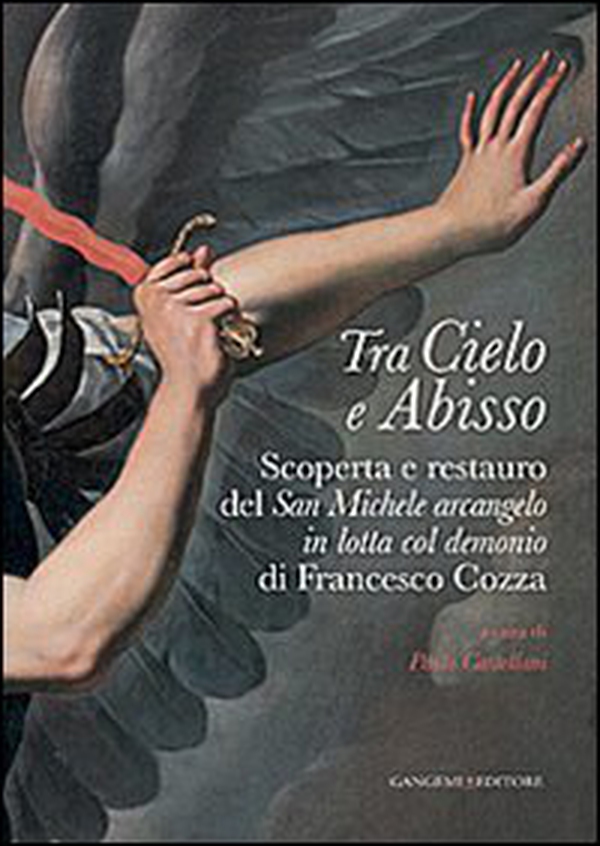 Tra cielo e abisso. Scoperta e restauro del «San Michele Arcangelo in lotta col demonio» di Francesco Cozza - Librerie.coop Tra cielo e abisso. Scoperta e restauro del «San Michele Arcangelo in lotta col demonio» di Francesco Cozza - Librerie.coop