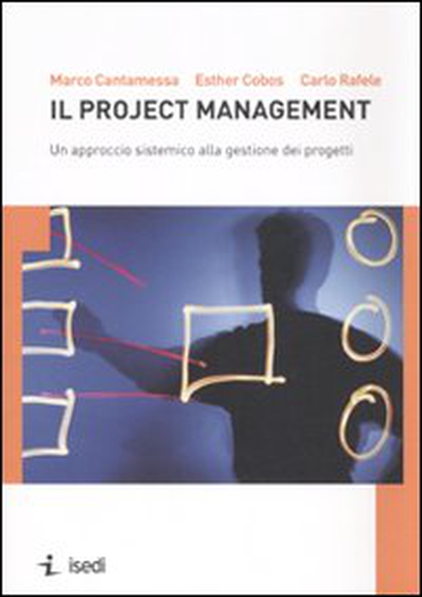 Il project management. Un approccio sistemico alla gestione dei progetti - Librerie.coop Il project management. Un approccio sistemico alla gestione dei progetti - Librerie.coop