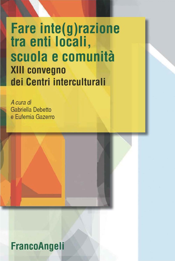 Fare integrazione fra enti locali, scuola e comunità. XIII Convegno dei Centri interculturali - Librerie.coop Fare integrazione fra enti locali, scuola e comunità. XIII Convegno dei Centri interculturali - Librerie.coop