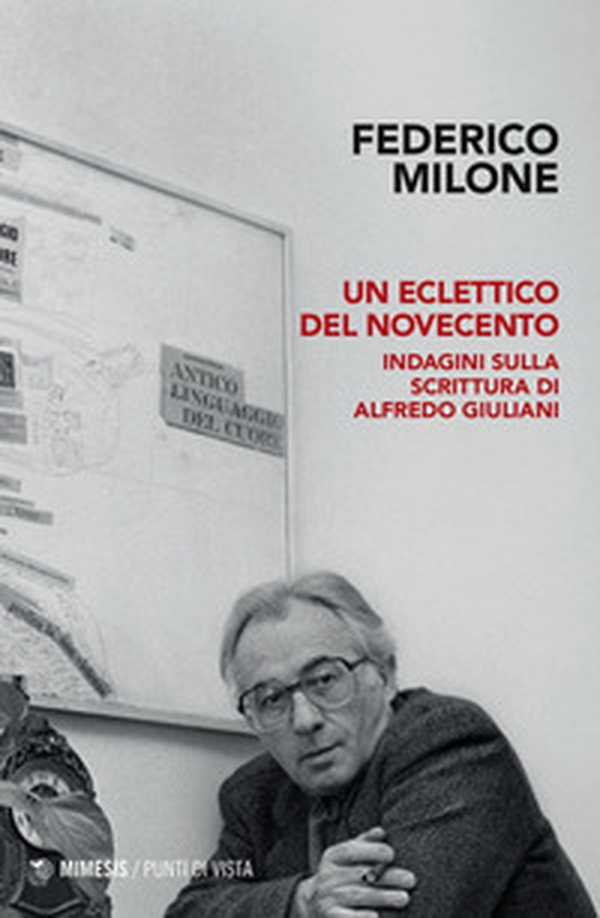Un eclettico del Novecento. Indagini sulla scrittura di Alfredo Giuliani - Librerie.coop Un eclettico del Novecento. Indagini sulla scrittura di Alfredo Giuliani - Librerie.coop