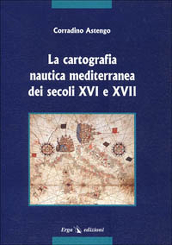 La cartografia nautica mediterranea dei secc. XVI e XVII - Librerie.coop La cartografia nautica mediterranea dei secc. XVI e XVII - Librerie.coop