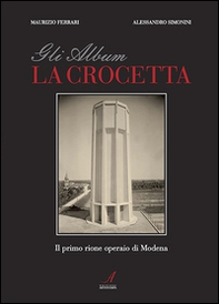 Gli album della Crocetta. Il primo rione operaio di Modena - Librerie.coop
