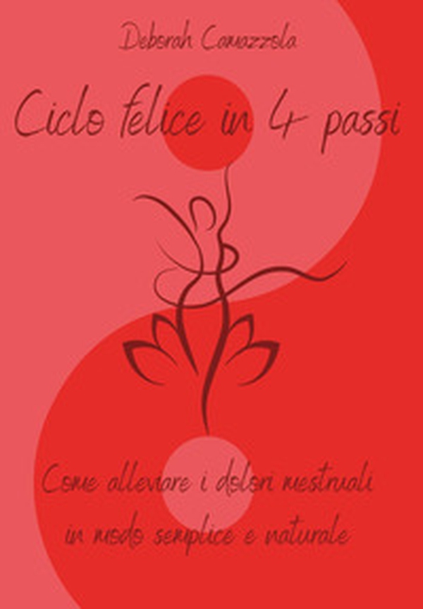 Ciclo felice in 4 passi. Come alleviare i dolori mestruali in modo semplice e naturale - Librerie.coop Ciclo felice in 4 passi. Come alleviare i dolori mestruali in modo semplice e naturale - Librerie.coop