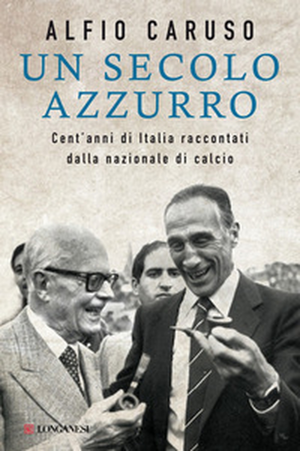 Un secolo azzurro. Cent'anni di Italia raccontati dalla Nazionale di calcio - Librerie.coop Un secolo azzurro. Cent'anni di Italia raccontati dalla Nazionale di calcio - Librerie.coop