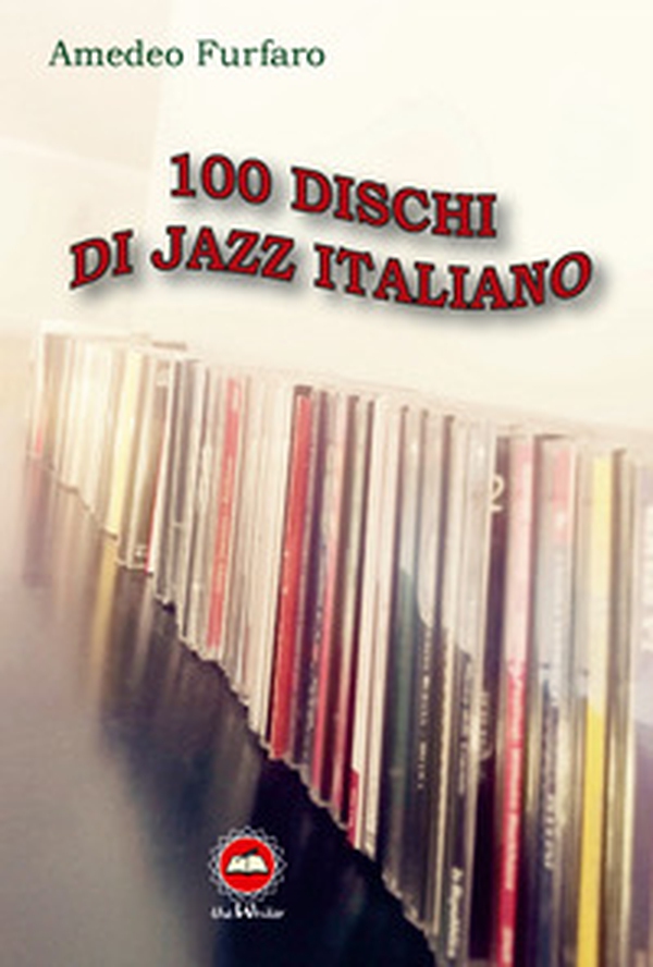 100 dischi di jazz italiano - Librerie.coop 100 dischi di jazz italiano - Librerie.coop