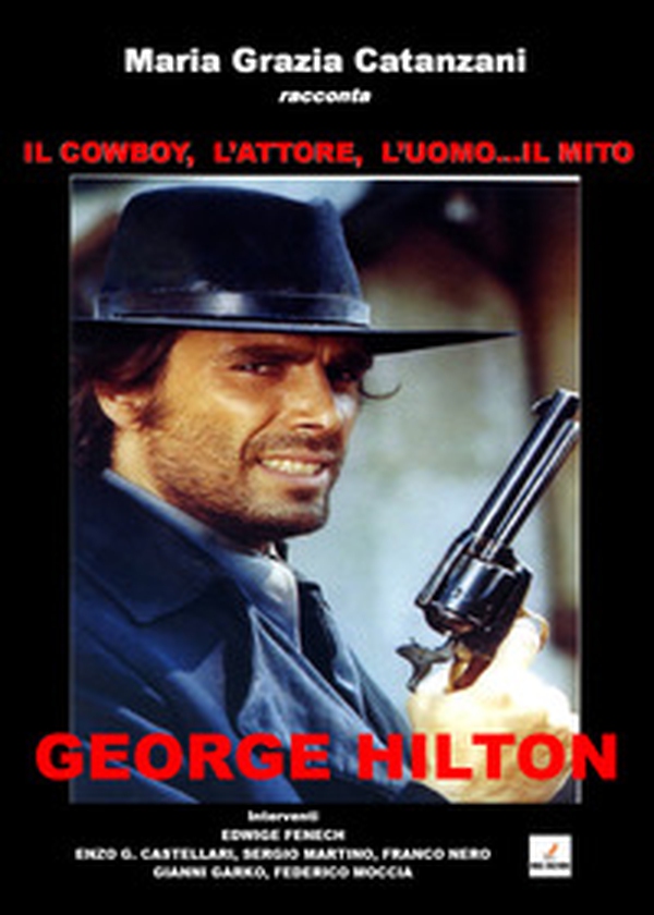 Il cowboy, l'attore, l'uomo... il mito. George Hilton - Librerie.coop Il cowboy, l'attore, l'uomo... il mito. George Hilton - Librerie.coop