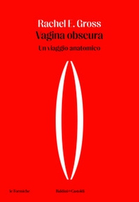 Vagina obscura. Un viaggio anatomico - Librerie.coop