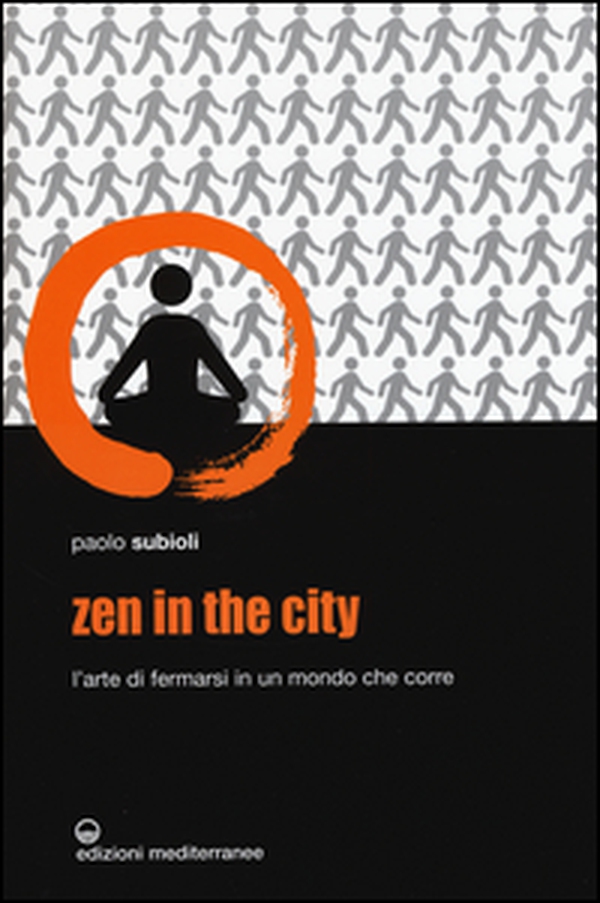 Zen in the city. L'arte di fermarsi in un mondo che corre - Librerie.coop Zen in the city. L'arte di fermarsi in un mondo che corre - Librerie.coop