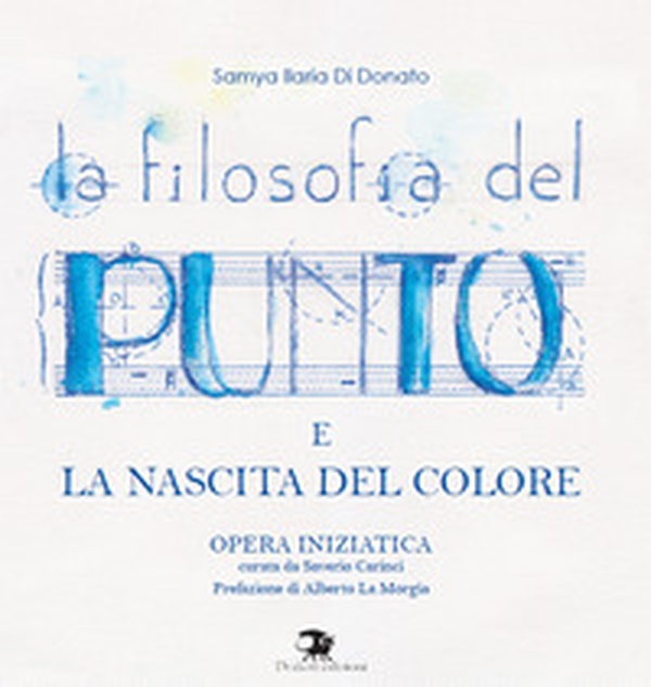 La filosofia del punto e la nascita del colore. Opera iniziatica - Librerie.coop La filosofia del punto e la nascita del colore. Opera iniziatica - Librerie.coop