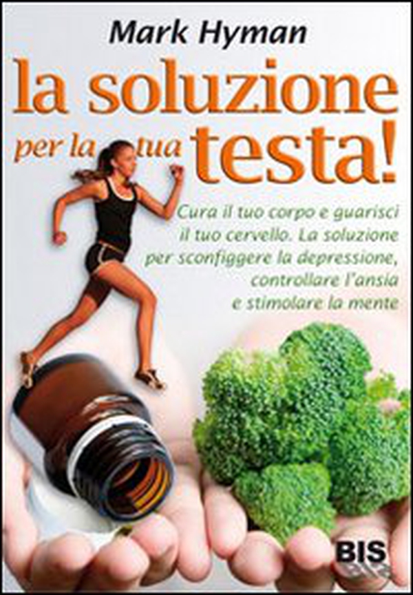 La soluzione per la tua testa! Cura il corpo e guarisci il tuo cervello. La soluzione per sconfiggere depressione, controllare l'ansia e stimolare la mente - Librerie.coop La soluzione per la tua testa! Cura il corpo e guarisci il tuo cervello. La soluzione per sconfiggere depressione, controllare l'ansia e stimolare la mente - Librerie.coop