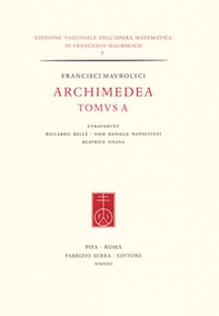 Francisci Maurolyci Archimedea. Tomus A. Ediz. italiana e inglese - Librerie.coop