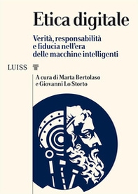 Etica digitale. Verità, responsabilità e fiducia nell'era delle macchine intelligenti - Librerie.coop