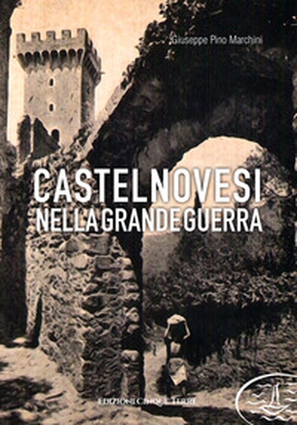 Castelnovesi nella Grande Guerra - Librerie.coop Castelnovesi nella Grande Guerra - Librerie.coop