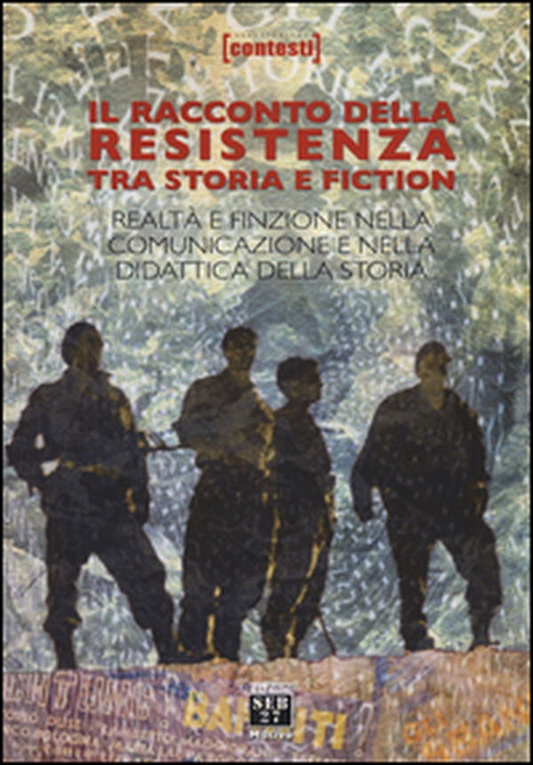 Il racconto della Resistenza tra storia e fiction. Realtà e finzione nella comunicazione e nella didattica della storia - Librerie.coop Il racconto della Resistenza tra storia e fiction. Realtà e finzione nella comunicazione e nella didattica della storia - Librerie.coop