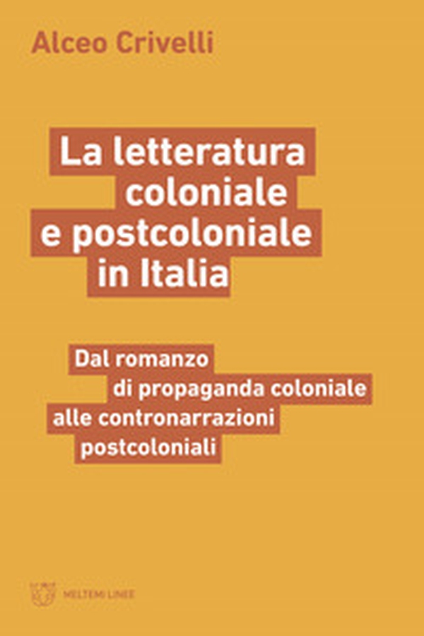 La letteratura coloniale e postcoloniale in Italia. Dal romanzo di propaganda coloniale alle contronarrazioni postcoloniali - Librerie.coop La letteratura coloniale e postcoloniale in Italia. Dal romanzo di propaganda coloniale alle contronarrazioni postcoloniali - Librerie.coop