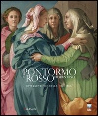 Pontormo e Rosso Fiorentino. Divergenti vie della «maniera». Catalogo della mostra (Firenze, 8 marzo-20 luglio 2014) - Librerie.coop