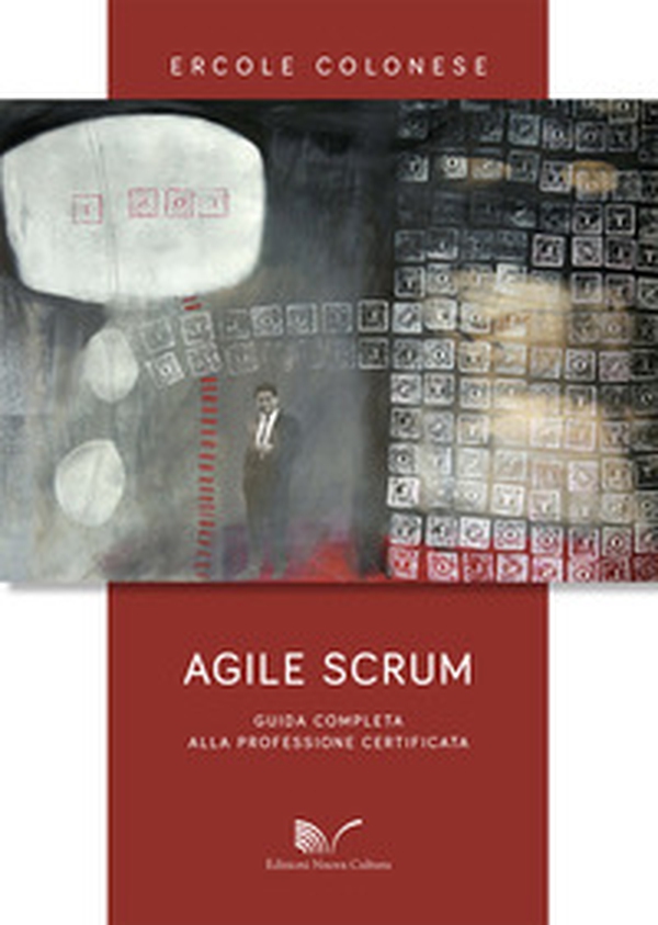 Agile Scrum. Guida completa alla professione certificata - Librerie.coop Agile Scrum. Guida completa alla professione certificata - Librerie.coop