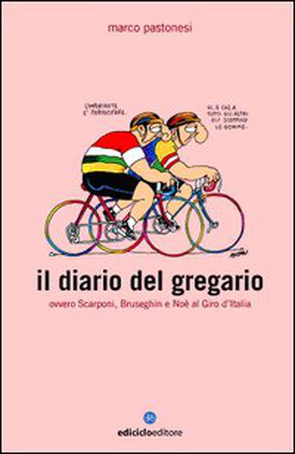 Il diario del gregario ovvero Scarponi, Bruseghin e Noè al Giro d'Italia - Librerie.coop Il diario del gregario ovvero Scarponi, Bruseghin e Noè al Giro d'Italia - Librerie.coop