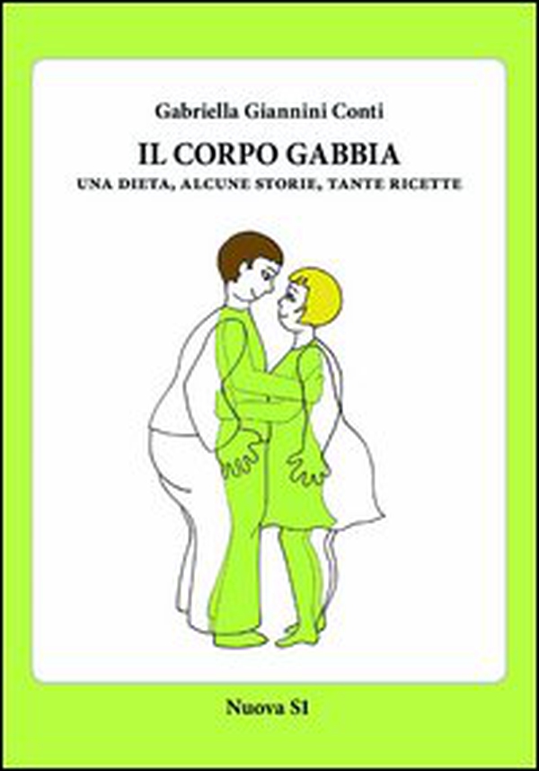Il corpo gabbia. Una dieta, alcune storie, tante ricette - Librerie.coop Il corpo gabbia. Una dieta, alcune storie, tante ricette - Librerie.coop