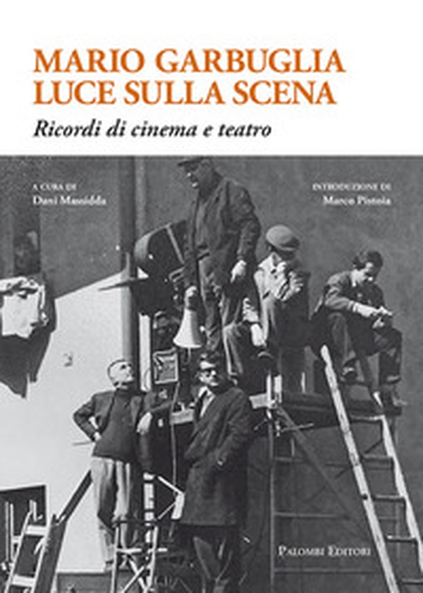 Mario Garbuglia luce sulla scena. Ricordi di cinema e teatro - Librerie.coop Mario Garbuglia luce sulla scena. Ricordi di cinema e teatro - Librerie.coop