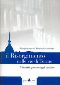 Il Risorgimento nelle vie di Torino. Itinerari, personaggi, notizie - Librerie.coop