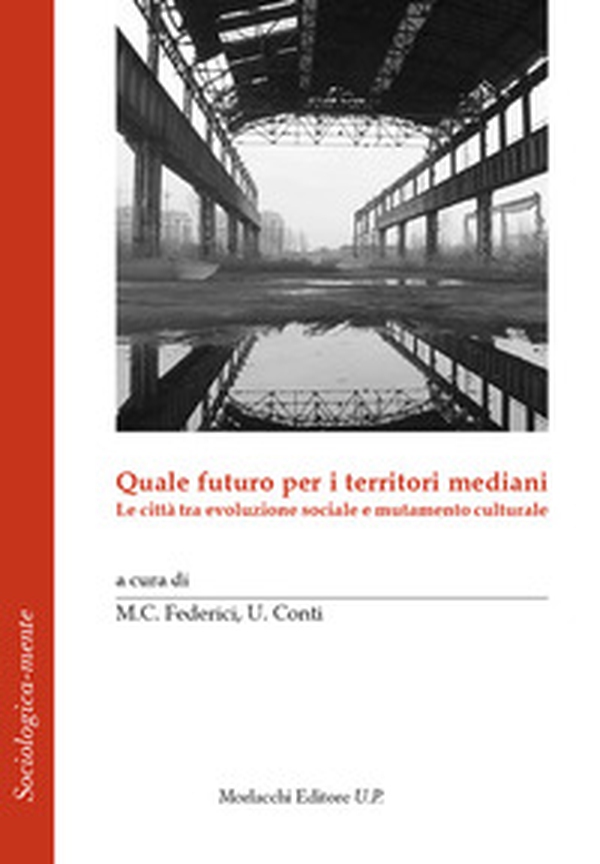 Quale futuro per i territori mediani. Le città tra evoluzione sociale e mutamento culturale - Librerie.coop Quale futuro per i territori mediani. Le città tra evoluzione sociale e mutamento culturale - Librerie.coop