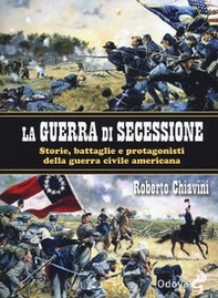 La guerra di secessione. Storie, battaglie e protagonisti della Guerra civile americana - Librerie.coop