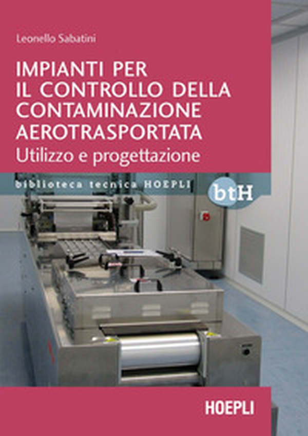 Impianti per il controllo della contaminazione aerotrasportata. Utilizzo e progettazione - Librerie.coop Impianti per il controllo della contaminazione aerotrasportata. Utilizzo e progettazione - Librerie.coop