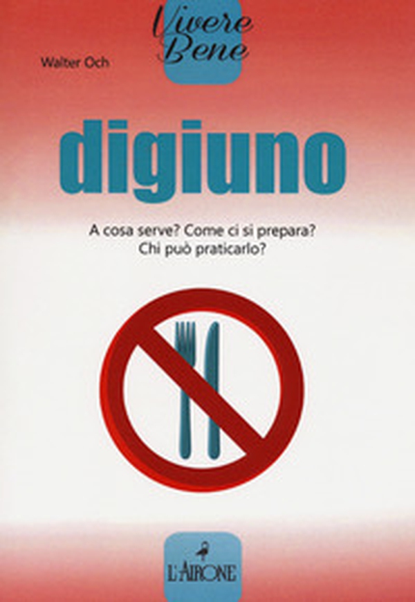 Digiuno. A cosa serve? Come si prepara? Chi può praticarlo? - Librerie.coop Digiuno. A cosa serve? Come si prepara? Chi può praticarlo? - Librerie.coop