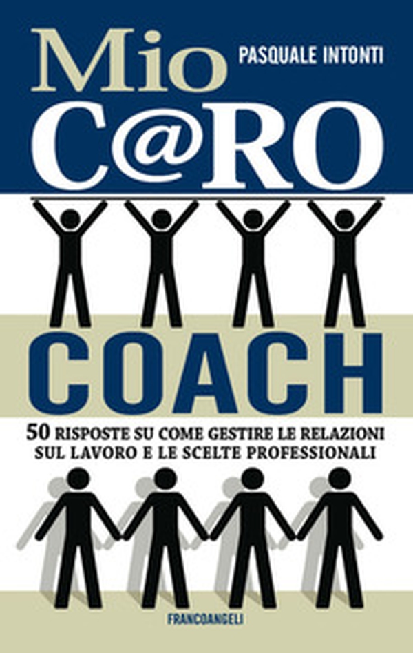 Mio c@ro coach. 50 risposte su come gestire le relazioni sul lavoro e le scelte professionali - Librerie.coop Mio c@ro coach. 50 risposte su come gestire le relazioni sul lavoro e le scelte professionali - Librerie.coop
