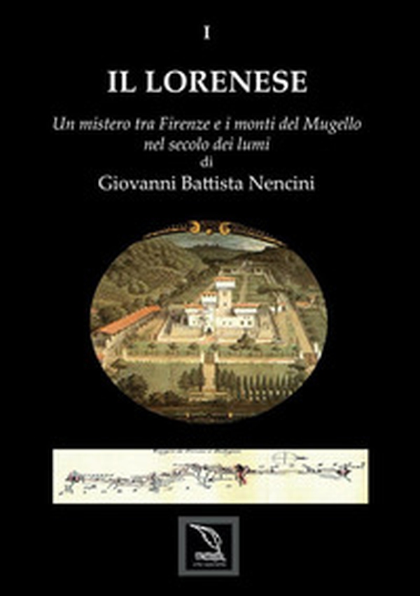 Il Lorenese. Un mistero tra Firenze e i monti del Mugello nel secolo dei lumi - Librerie.coop Il Lorenese. Un mistero tra Firenze e i monti del Mugello nel secolo dei lumi - Librerie.coop