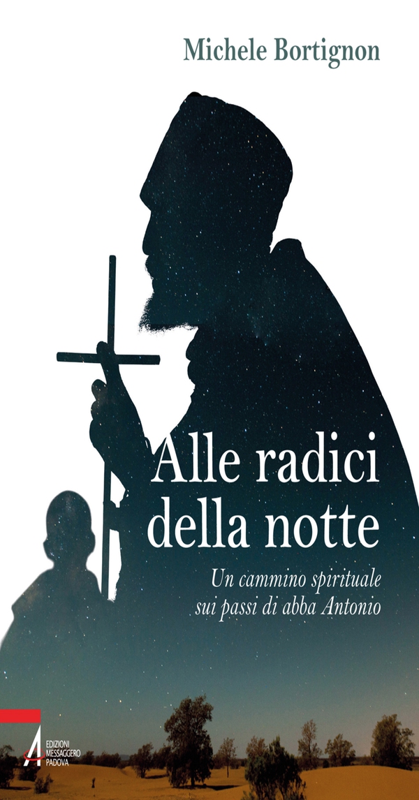 Alle radici della notte. Un cammino spirituale sui passi di abba Antonio - Librerie.coop Alle radici della notte. Un cammino spirituale sui passi di abba Antonio - Librerie.coop