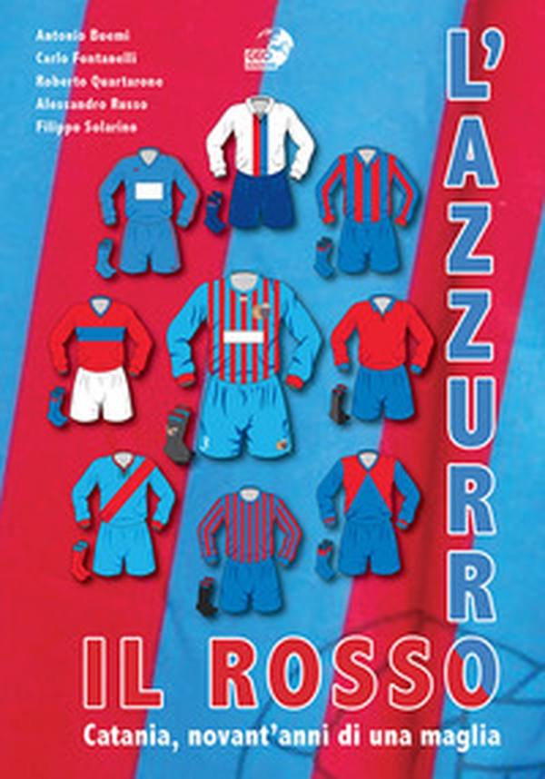 Il rosso e l'azzurro. Catania, novant'anni di una maglia - Librerie.coop Il rosso e l'azzurro. Catania, novant'anni di una maglia - Librerie.coop