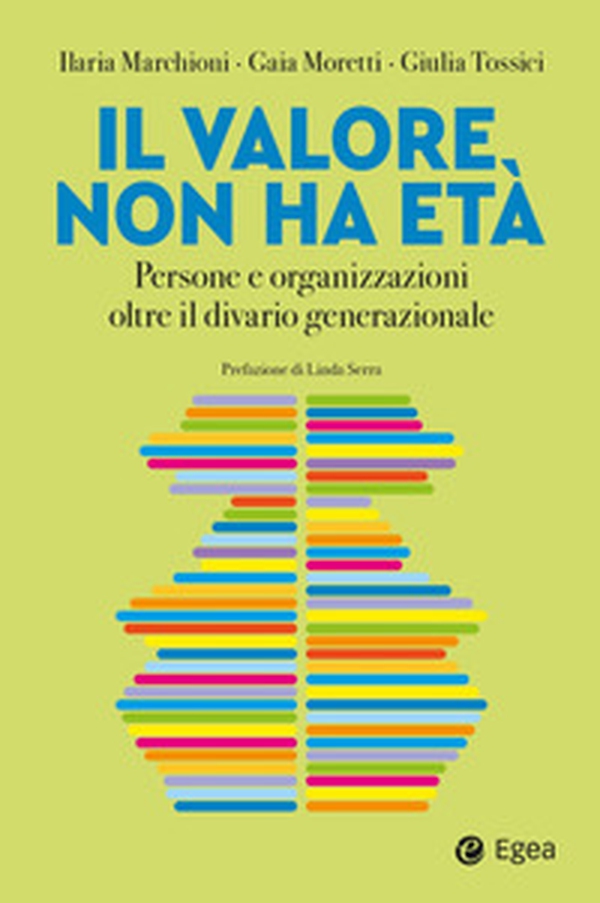 Il valore non ha età. Persone e organizzazioni oltre il divario generazionale - Librerie.coop Il valore non ha età. Persone e organizzazioni oltre il divario generazionale - Librerie.coop