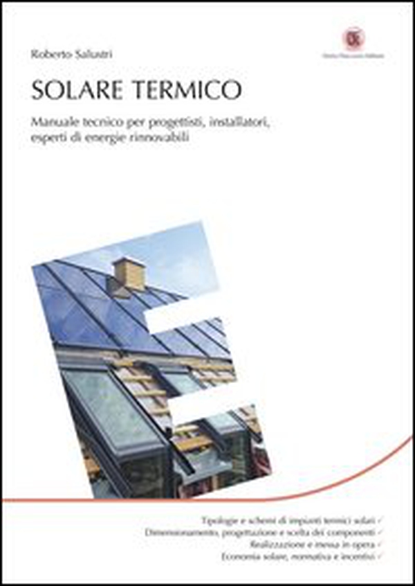 Solare termico. Manuale tecnico per progettisti, installatori, esperti di energie rinnovabili - Librerie.coop Solare termico. Manuale tecnico per progettisti, installatori, esperti di energie rinnovabili - Librerie.coop