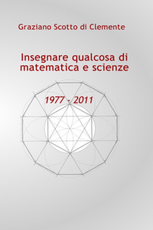 Insegnare qualcosa di matematica e scienze 1977 - 2011 - Librerie.coop Insegnare qualcosa di matematica e scienze 1977 - 2011 - Librerie.coop