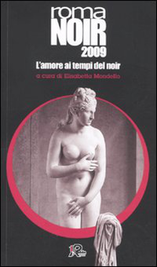 Roma noir 2009. L'amore ai tempi del noir - Librerie.coop Roma noir 2009. L'amore ai tempi del noir - Librerie.coop