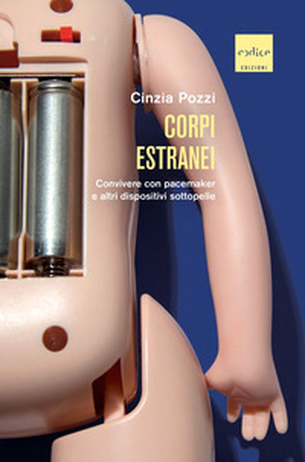 Corpi estranei. Convivere con pacemaker e altri dispositivi sottopelle - Librerie.coop Corpi estranei. Convivere con pacemaker e altri dispositivi sottopelle - Librerie.coop