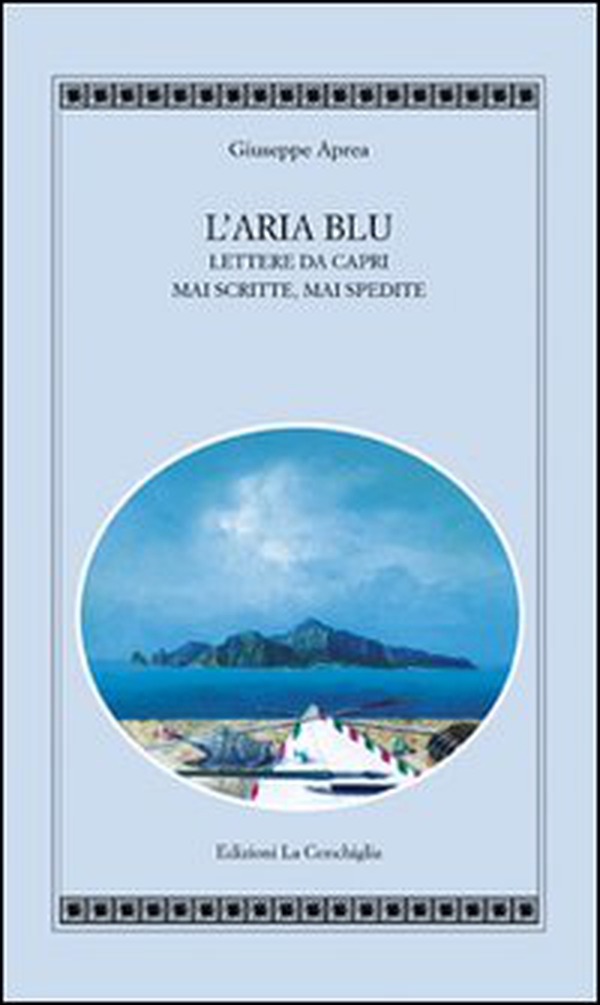 L'aria blu. Lettere da Capri mai scritte, mai spedite - Librerie.coop L'aria blu. Lettere da Capri mai scritte, mai spedite - Librerie.coop