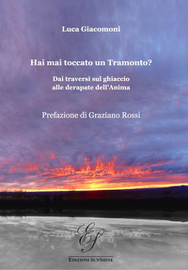 Hai mai toccato un tramonto? Dai traversi sul ghiaccio alle derapate dell'anima - Librerie.coop Hai mai toccato un tramonto? Dai traversi sul ghiaccio alle derapate dell'anima - Librerie.coop