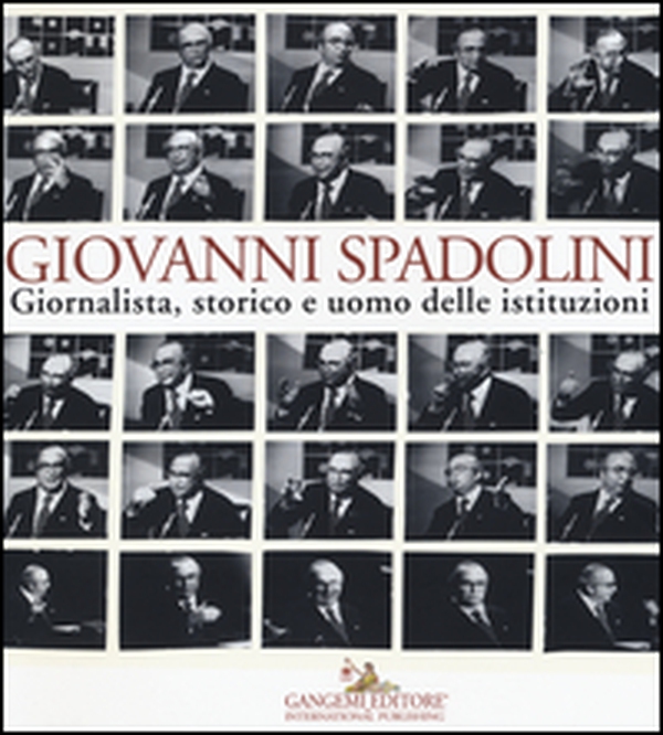 Giovanni Spadolini. Giornalista, storico e uomo delle istituzioni. Catalogo della mostra (Roma, 6 novembre-15 dicembre 2015) - Librerie.coop Giovanni Spadolini. Giornalista, storico e uomo delle istituzioni. Catalogo della mostra (Roma, 6 novembre-15 dicembre 2015) - Librerie.coop