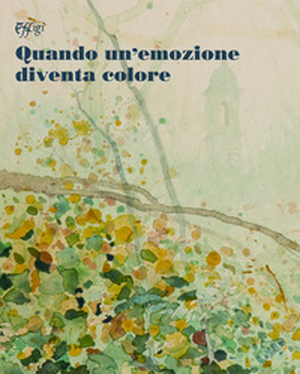 Quando un'emozione diventa colore - Librerie.coop Quando un'emozione diventa colore - Librerie.coop